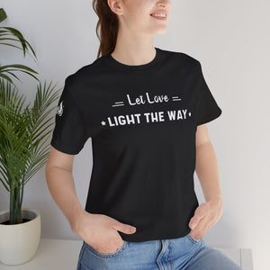 Open image in slideshow, Let Love Light the Way Printed T Shirt, Graphic Tee, Unisex Clothing, Inspirational Shirt, Love Quote Top
